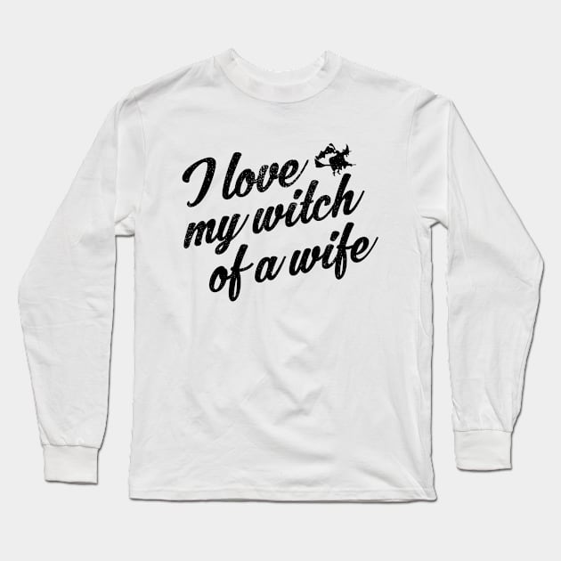 I Love My Witch Of A Wife Funny Halloween Long Sleeve T-Shirt by stockwell315designs